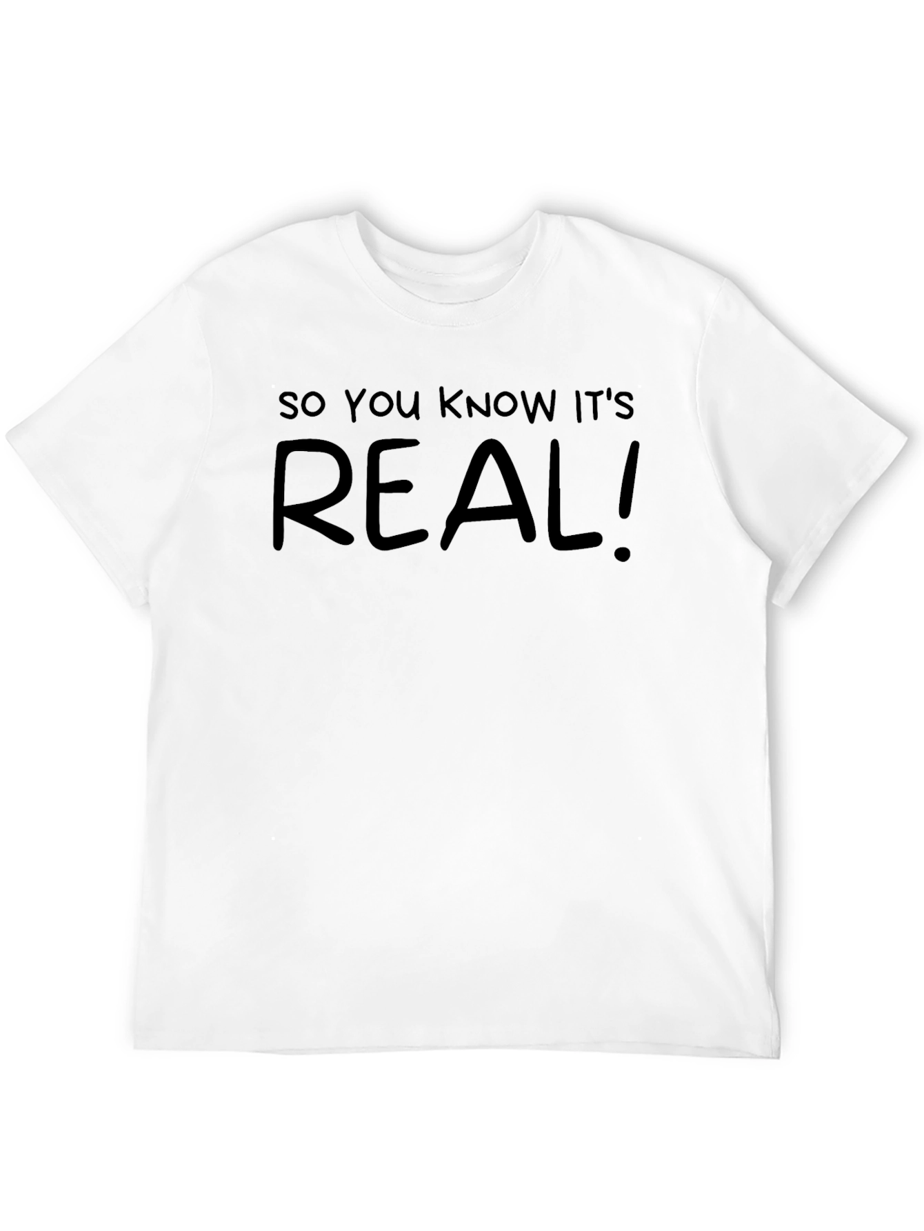 So You Know Its Real! Graphic Tee