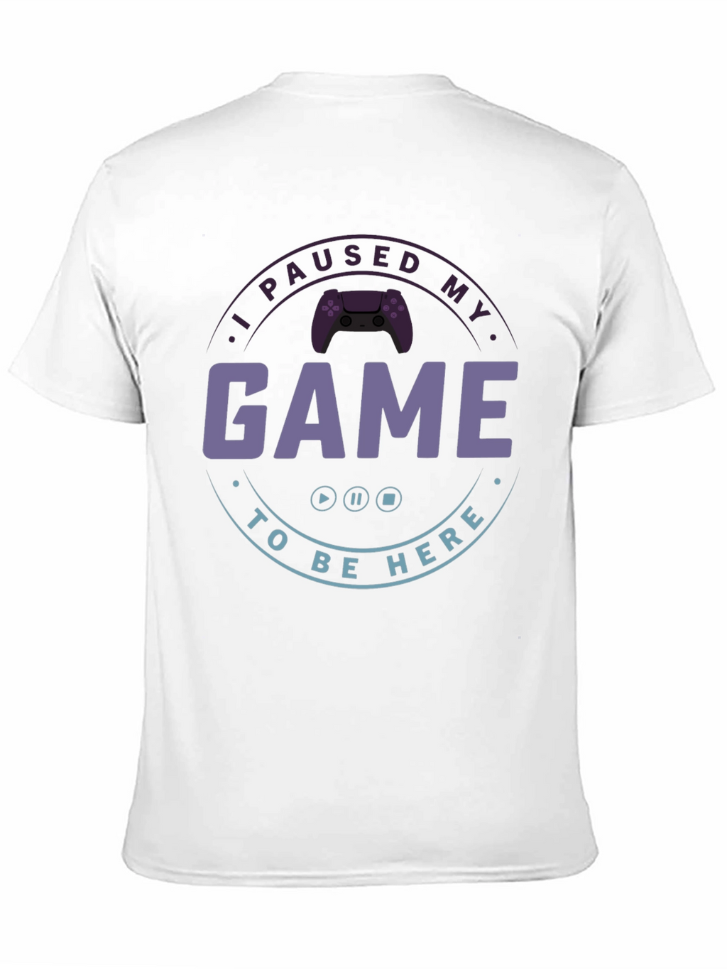 I Paused My Game T-Shirt - Gamer Apparel