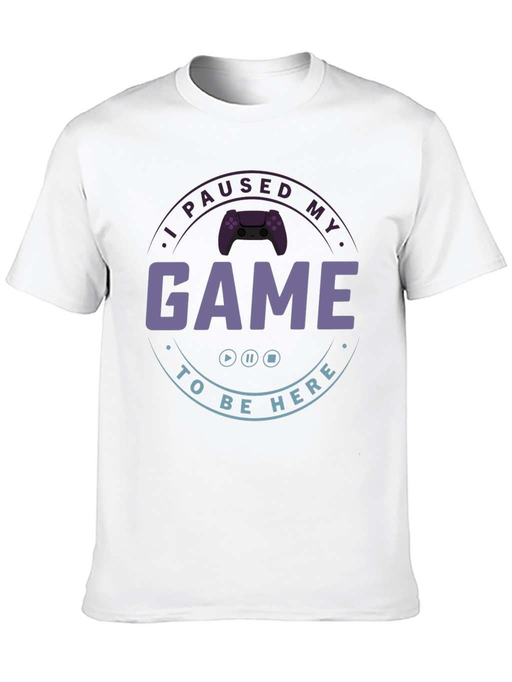 I Paused My Game T-Shirt - Gamer Apparel