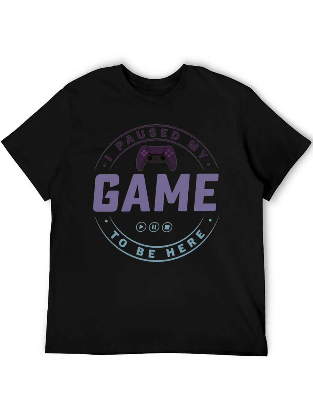I Paused My Game T-Shirt - Gamer Apparel