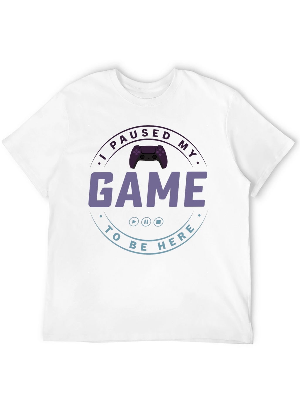 I Paused My Game T-Shirt - Gamer Apparel