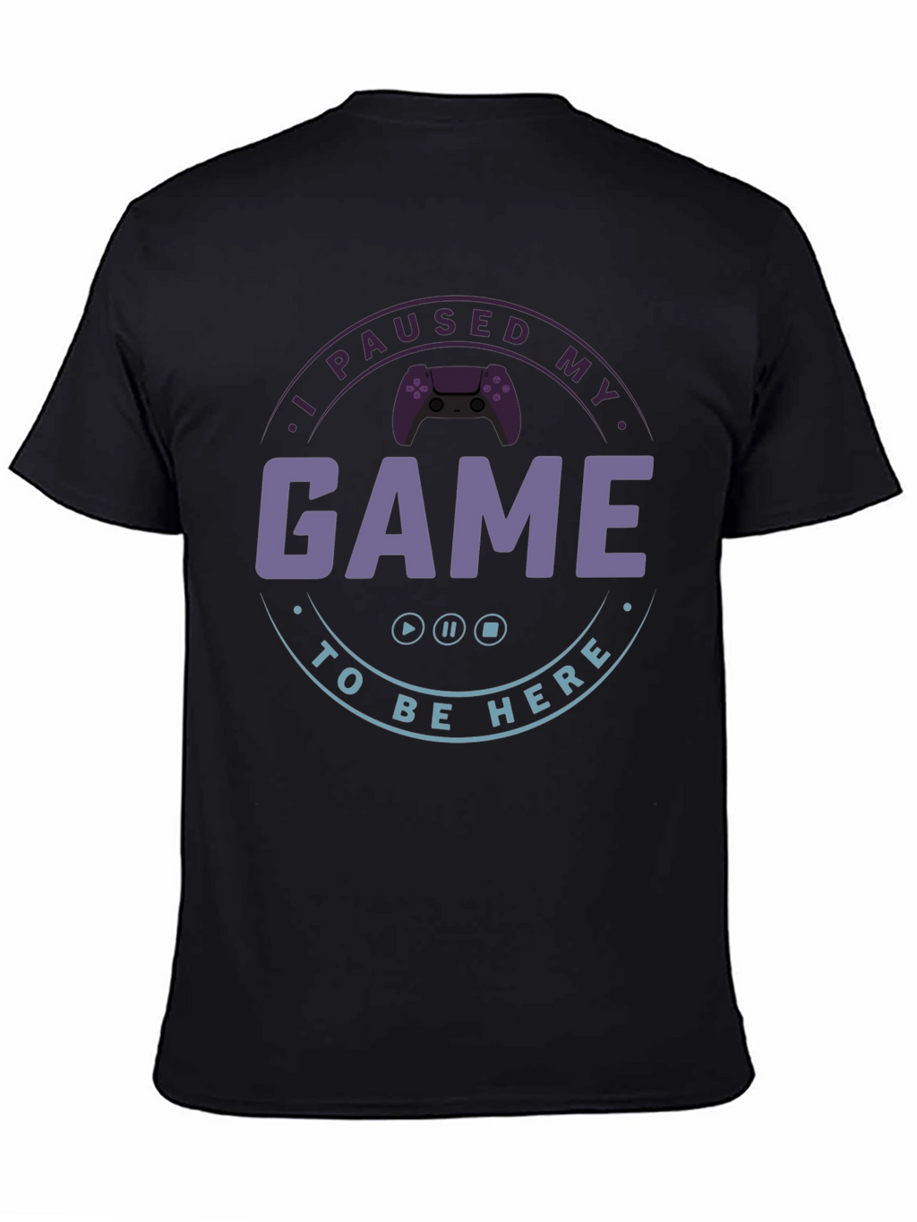 I Paused My Game T-Shirt - Gamer Apparel