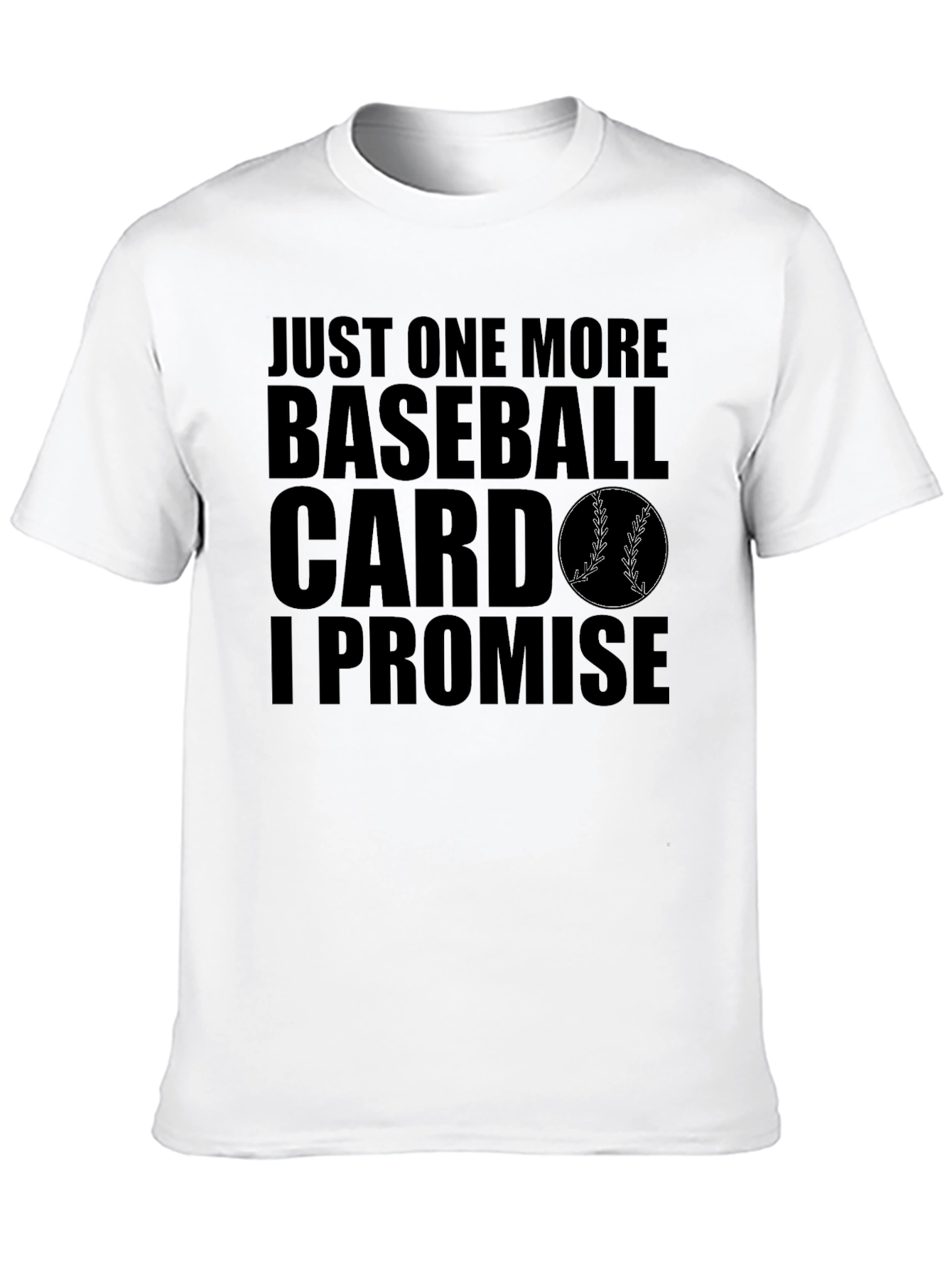 Baseball Card Collector T-Shirt: One More I Promise!