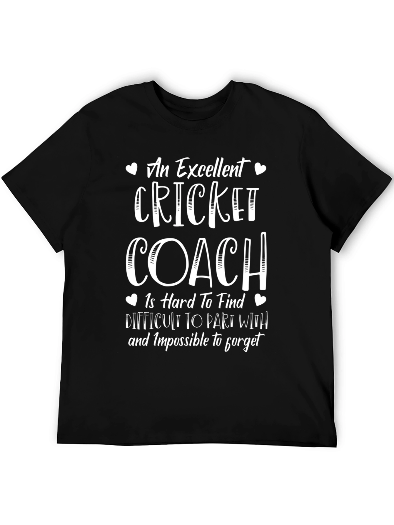 Excellent Cricket Coach T-Shirt - Hard to Find Impossible to Forget