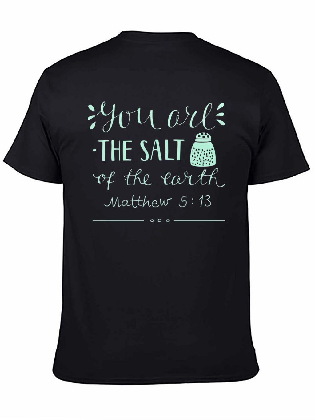 You are the Salt of the Earth T-Shirt