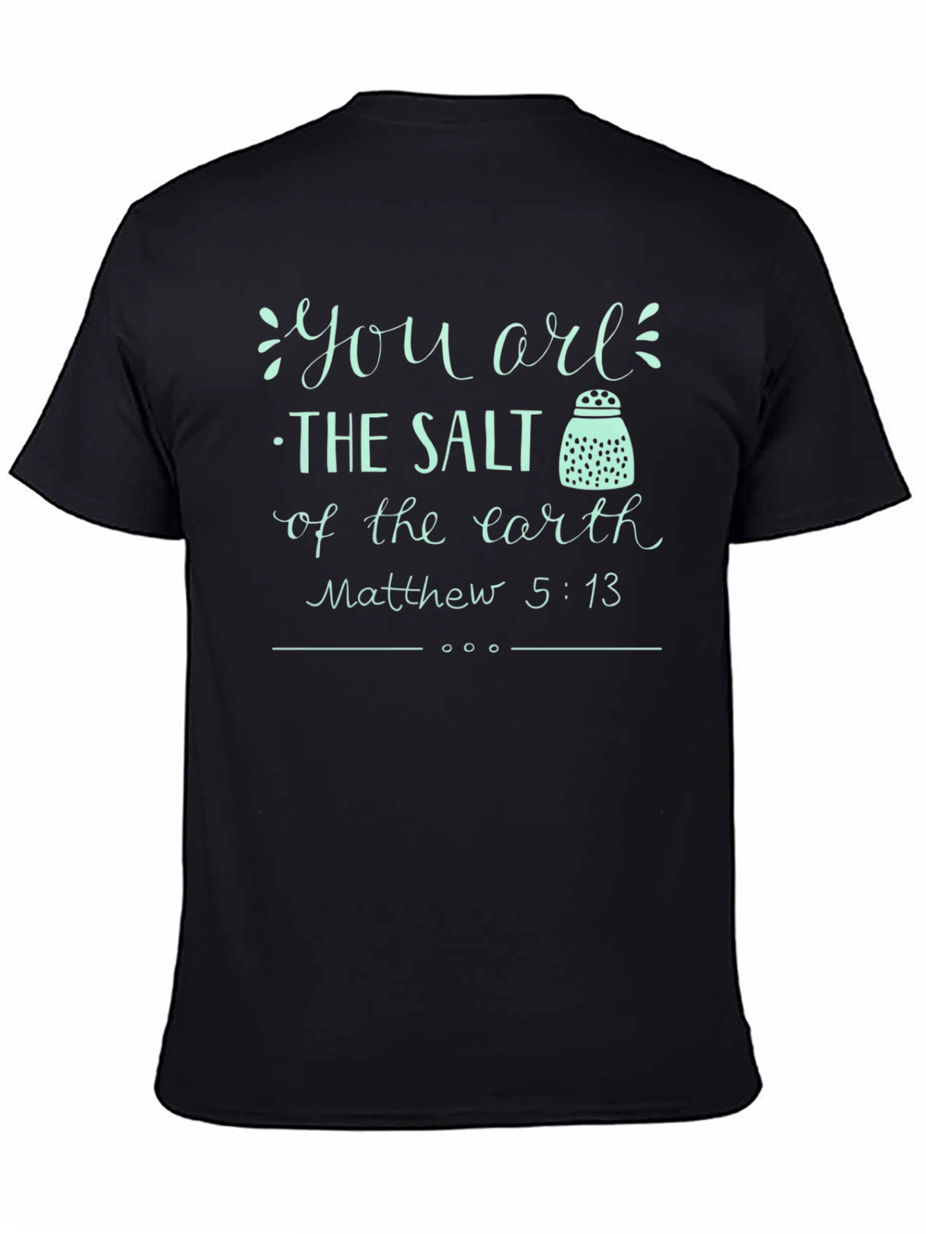 You are the Salt of the Earth T-Shirt