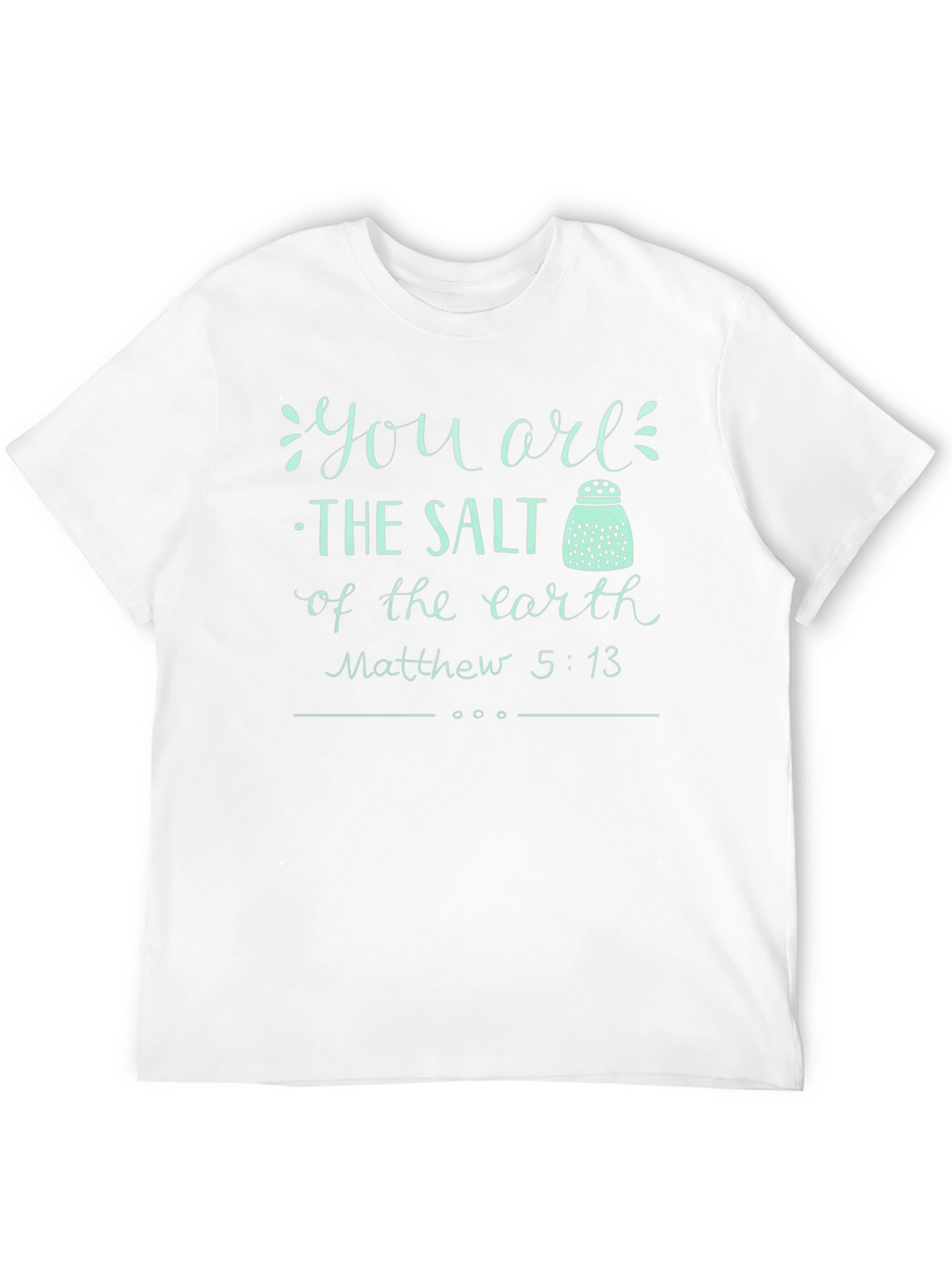You are the Salt of the Earth T-Shirt