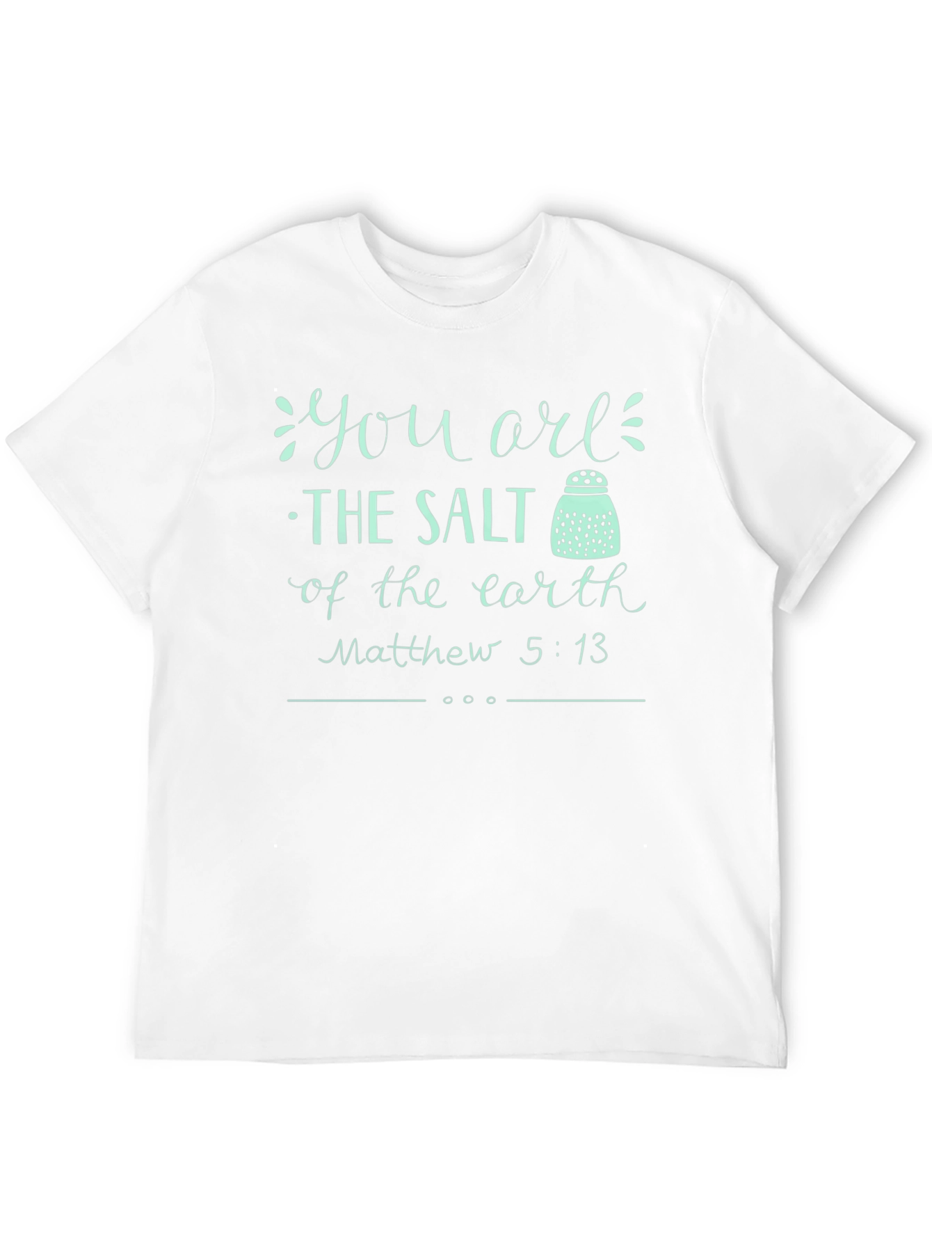 You are the Salt of the Earth T-Shirt