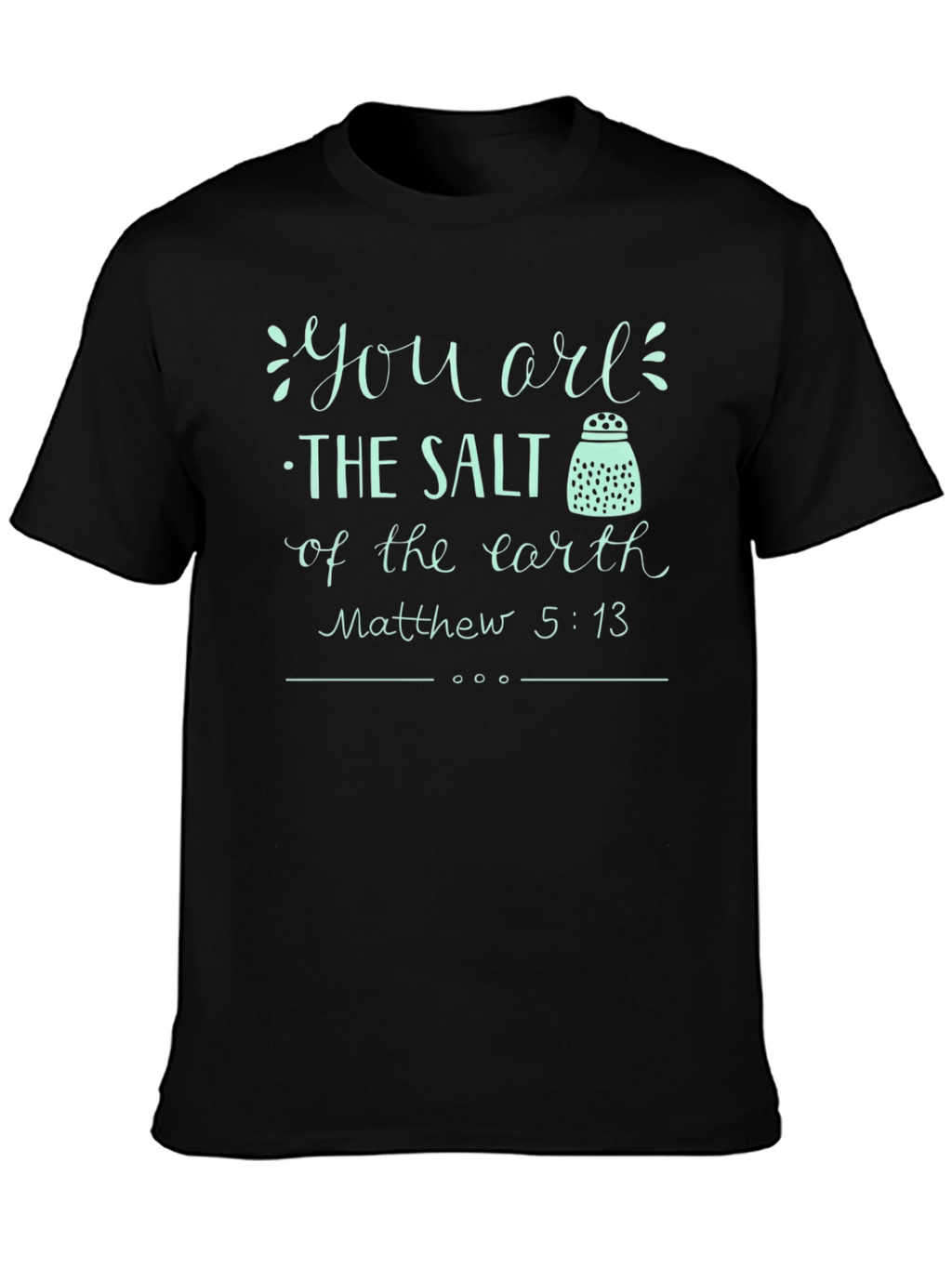 You are the Salt of the Earth T-Shirt