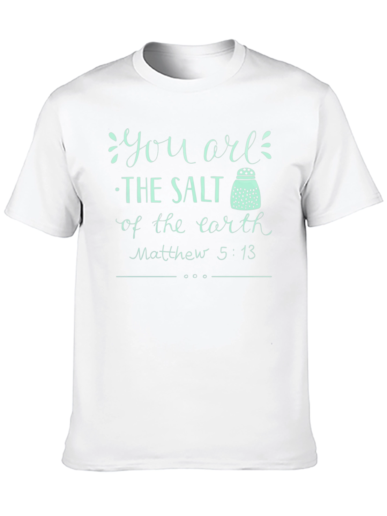 You are the Salt of the Earth T-Shirt