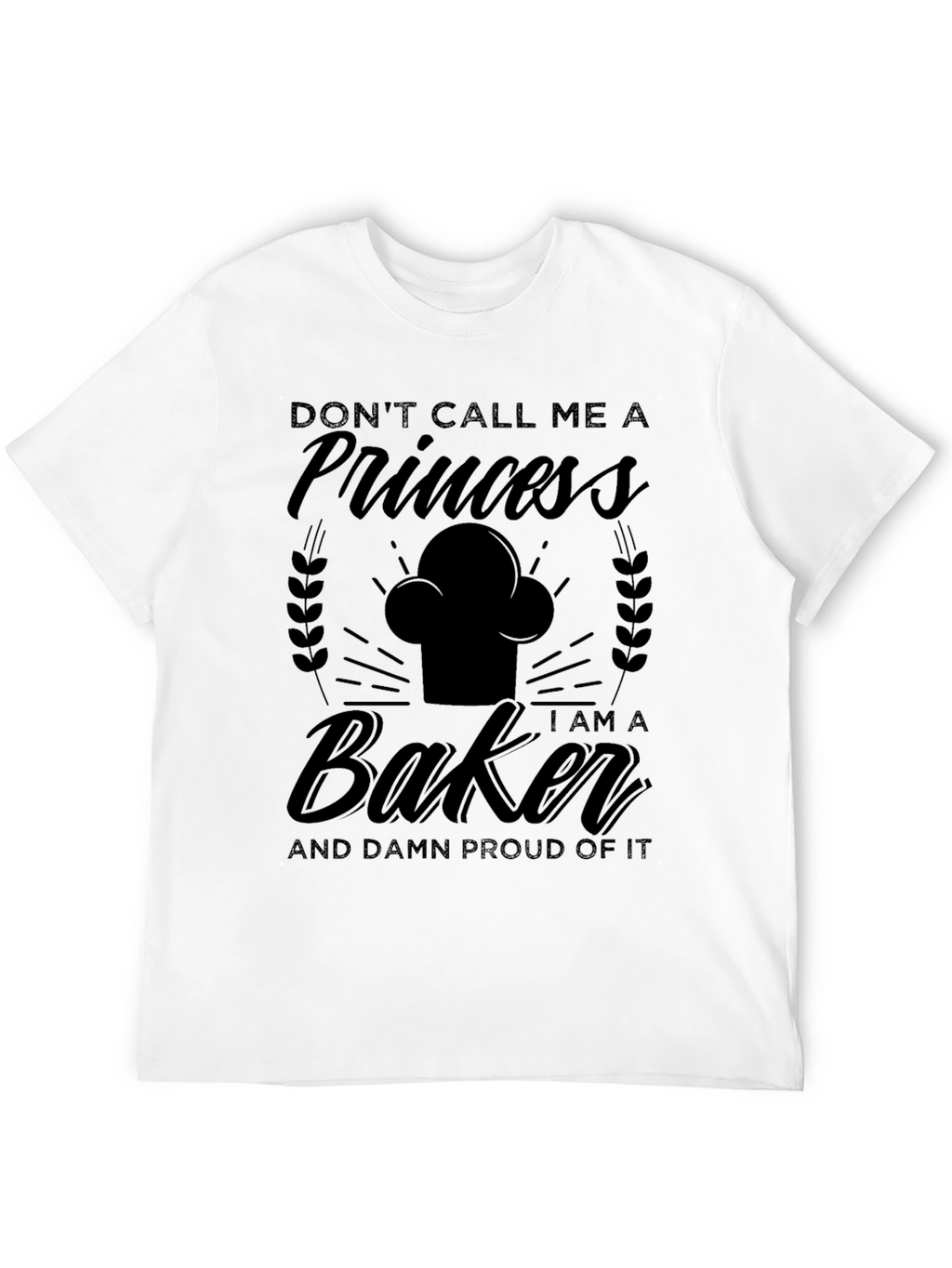 Dont Call Me A Princess Baker T-Shirt