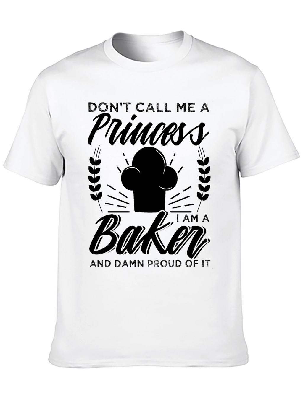Dont Call Me A Princess Baker T-Shirt