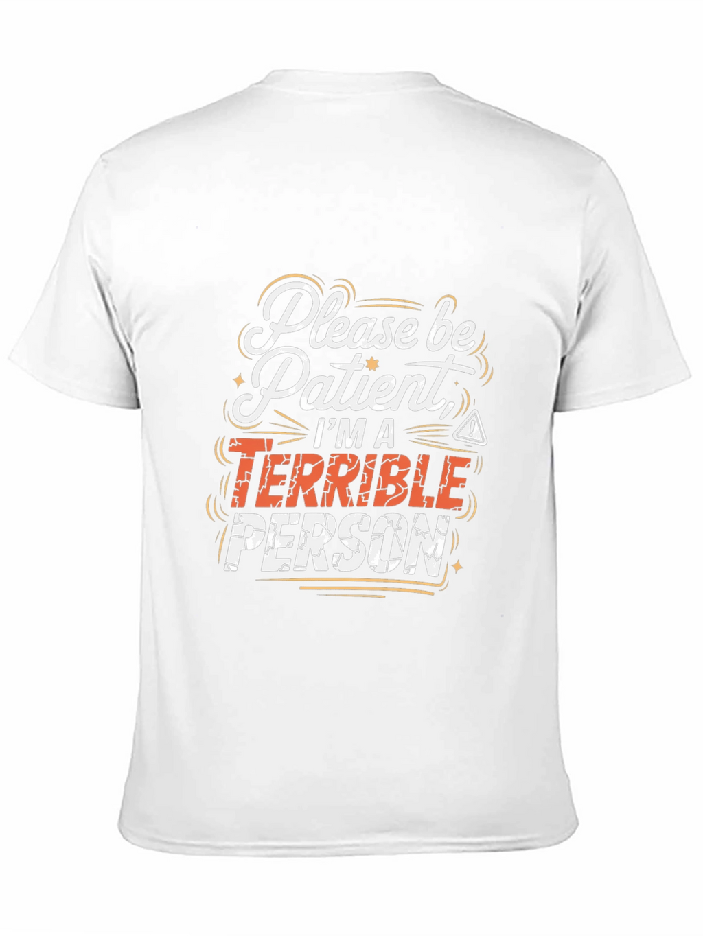 Funny Graphic Tee - Please Be Patient Terrible Person