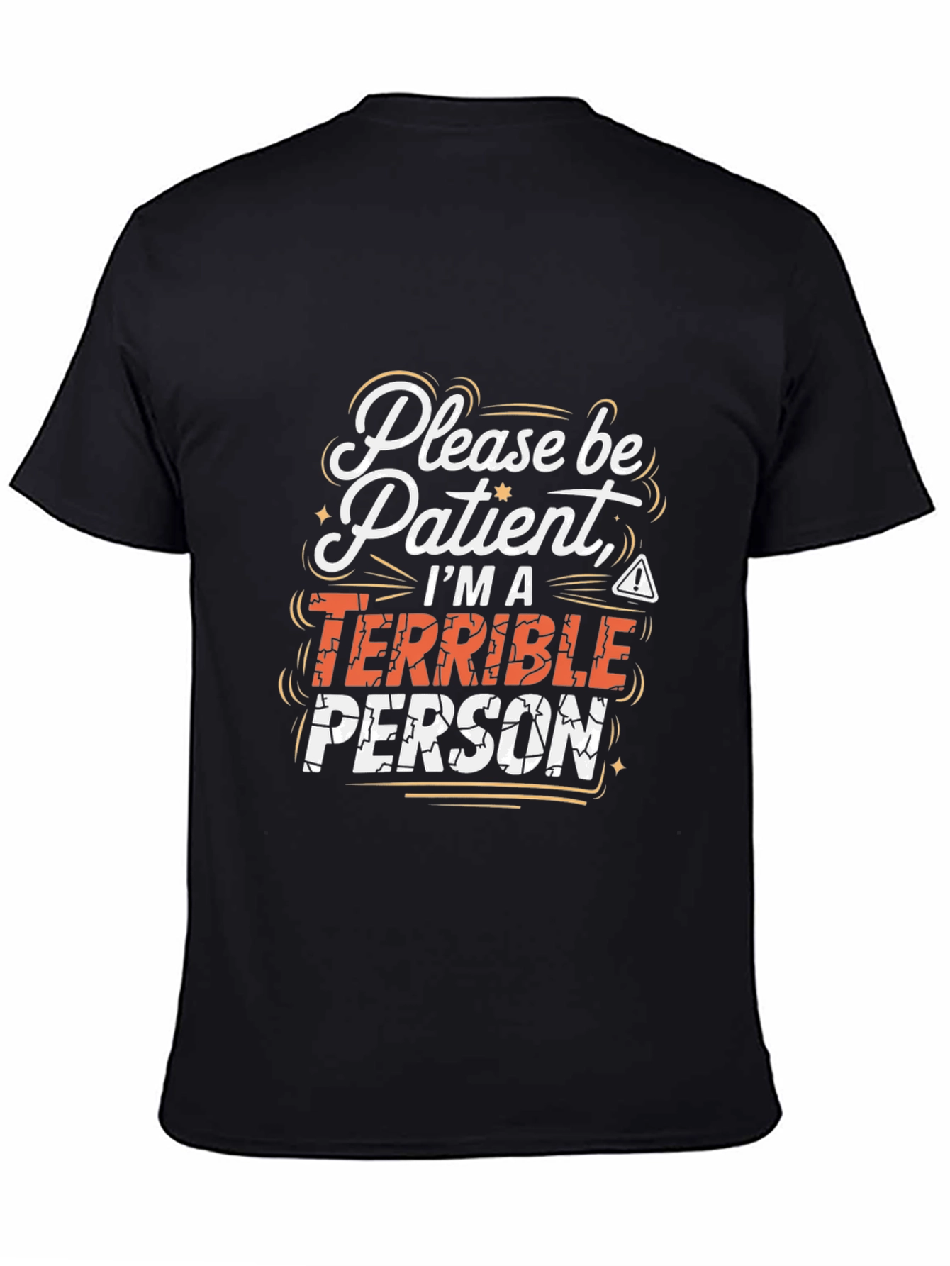 Funny Graphic Tee - Please Be Patient Terrible Person