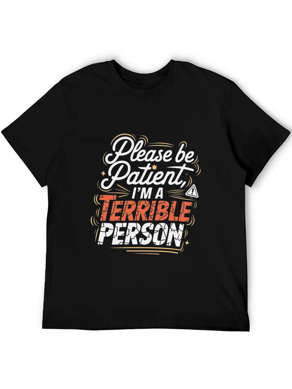 Funny Graphic Tee - Please Be Patient Terrible Person