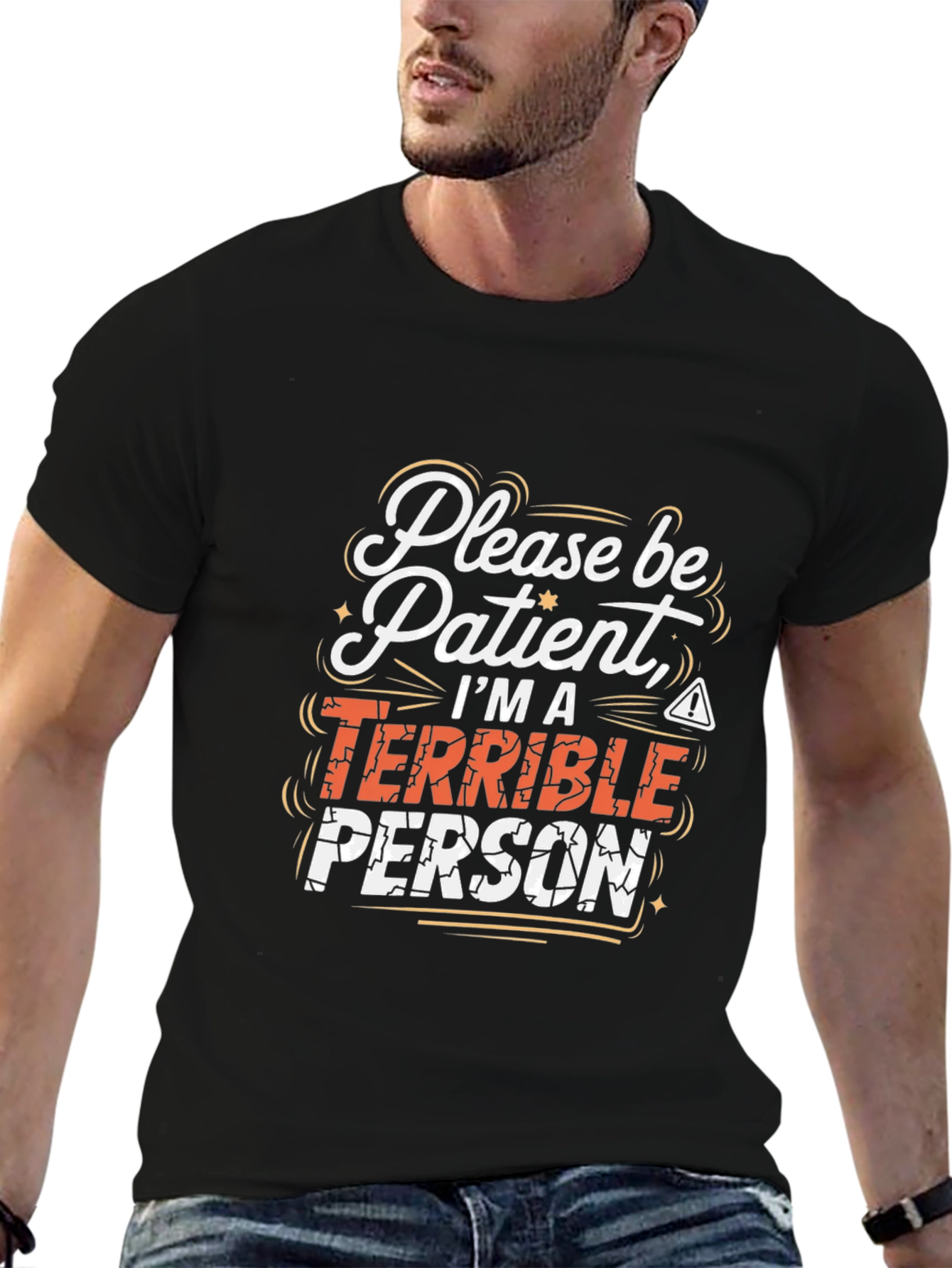 Funny Graphic Tee - Please Be Patient Terrible Person