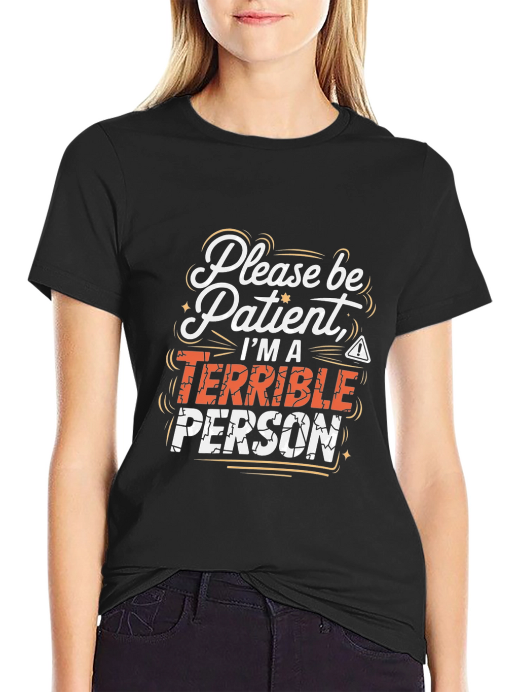 Funny Graphic Tee - Please Be Patient Terrible Person