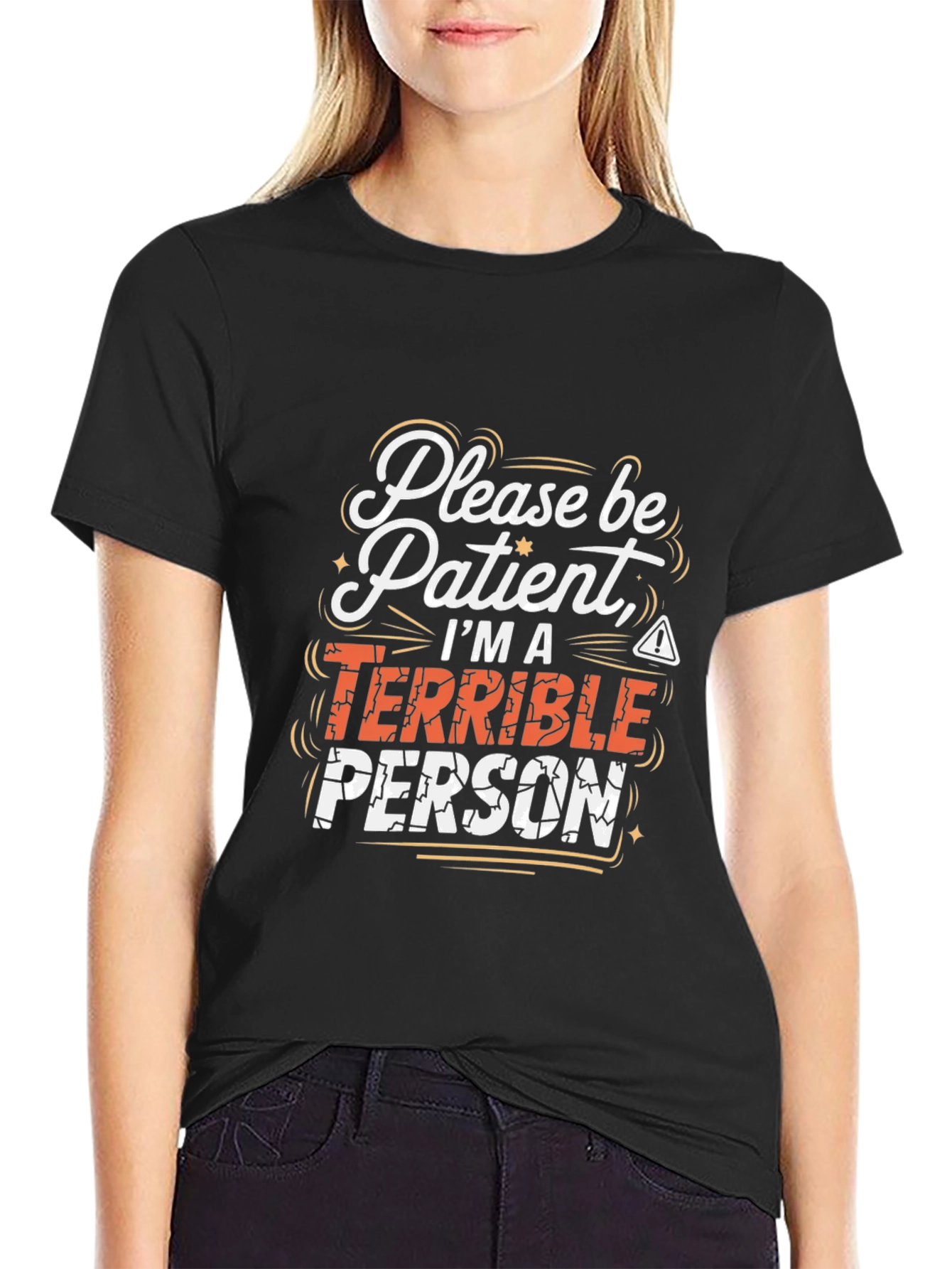 Funny Graphic Tee - Please Be Patient Terrible Person
