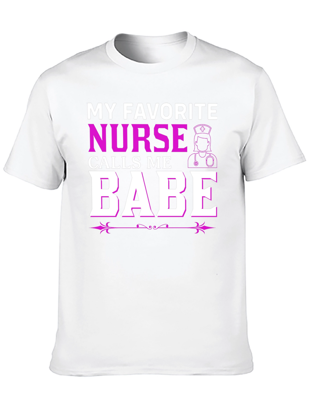 My Favorite Nurse Calls Me Babe T-Shirt