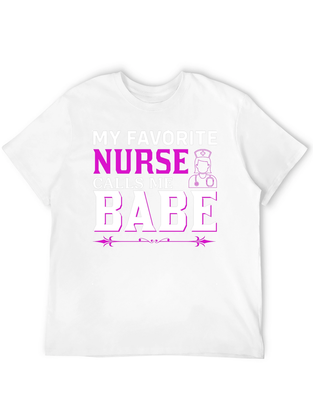 My Favorite Nurse Calls Me Babe T-Shirt
