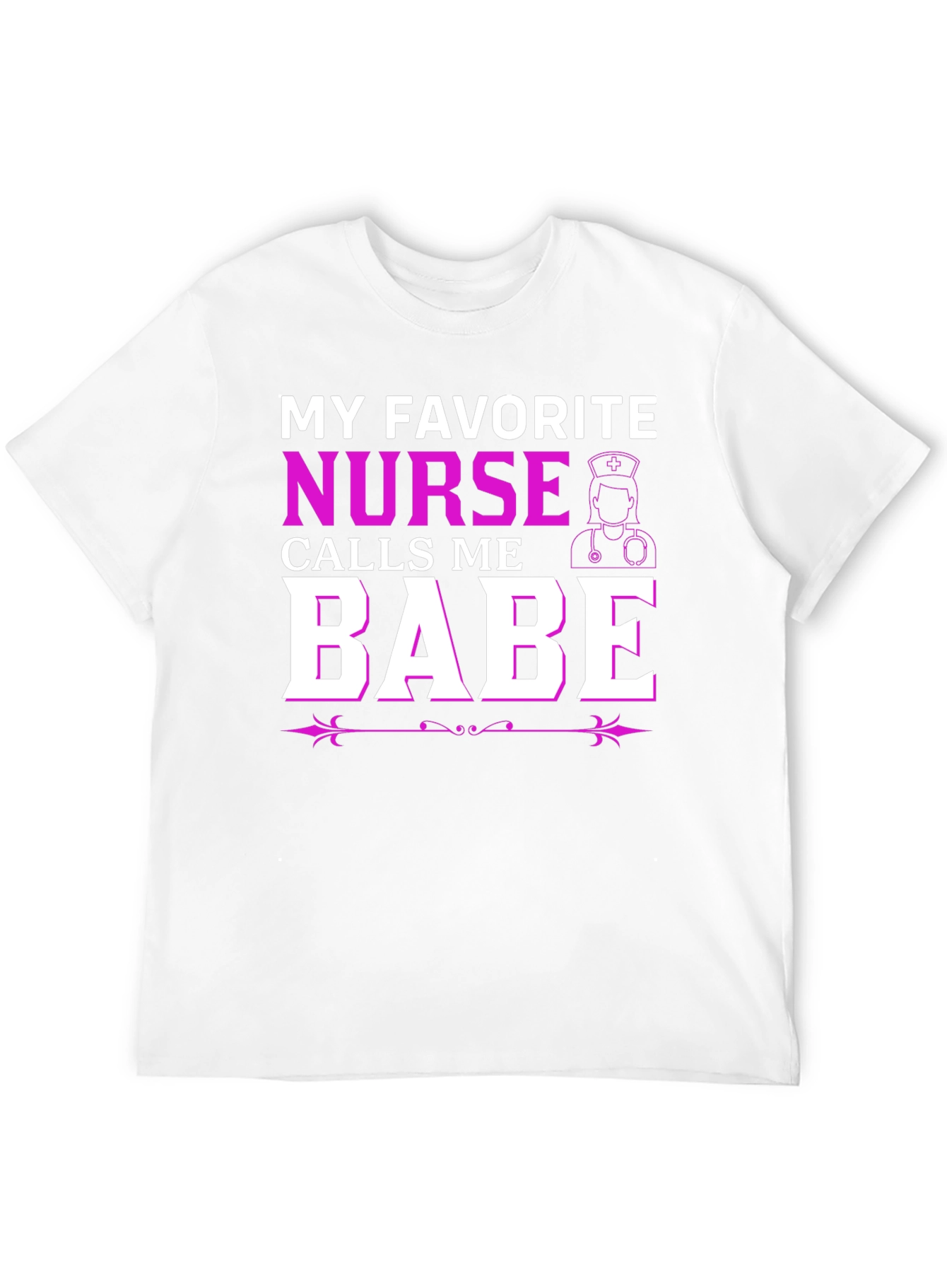 My Favorite Nurse Calls Me Babe T-Shirt