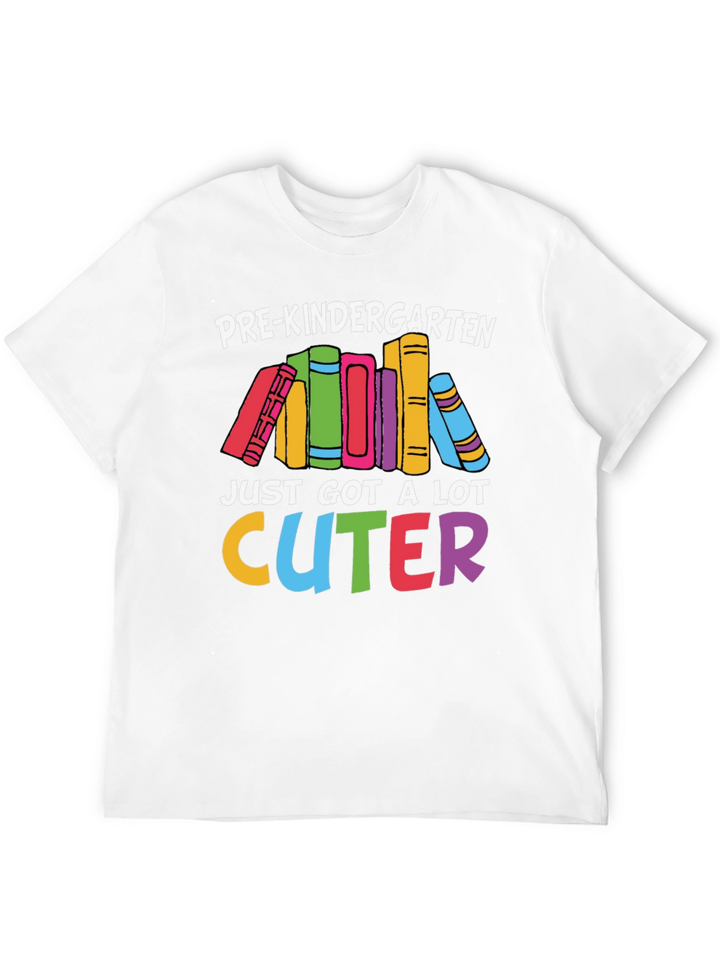 Pre-Kindergarten Just Got A Lot Cuter T-Shirt
