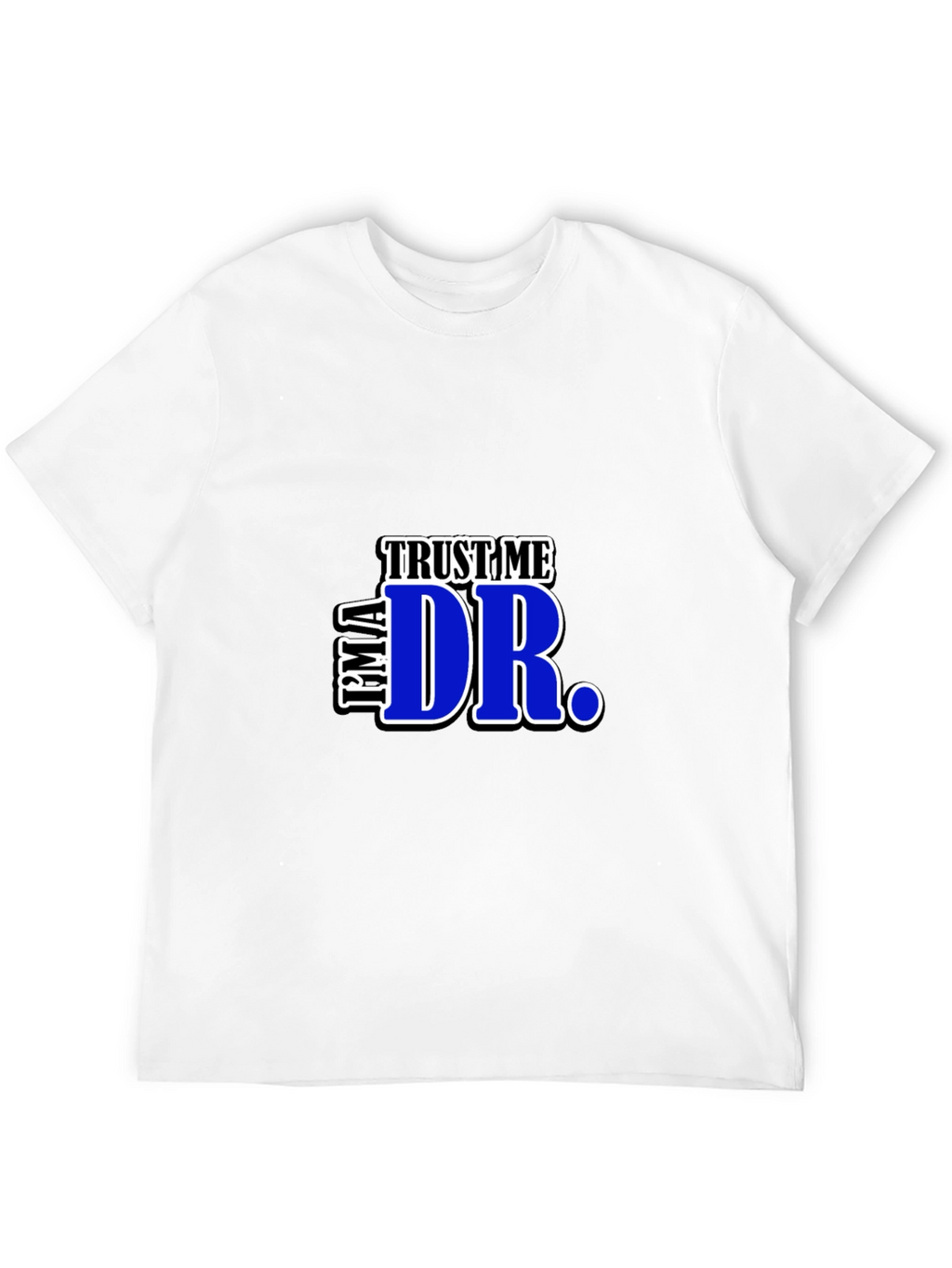 Trust Me Im A Dr. Graphic T-Shirt