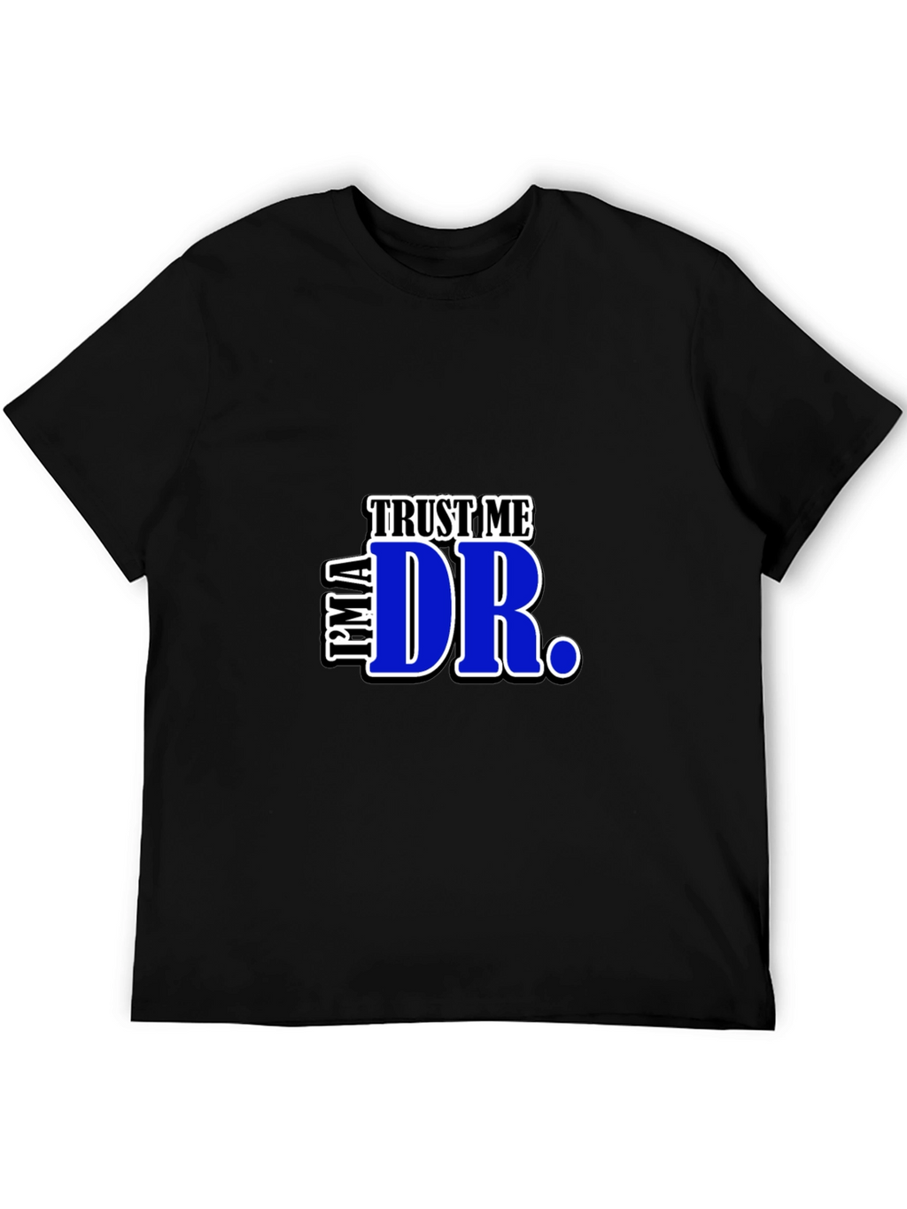 Trust Me Im A Dr. Graphic T-Shirt