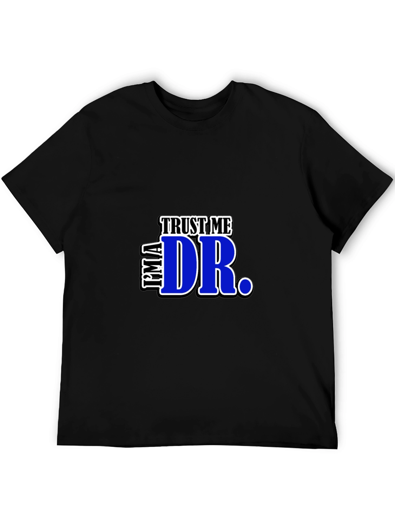 Trust Me Im A Dr. Graphic T-Shirt