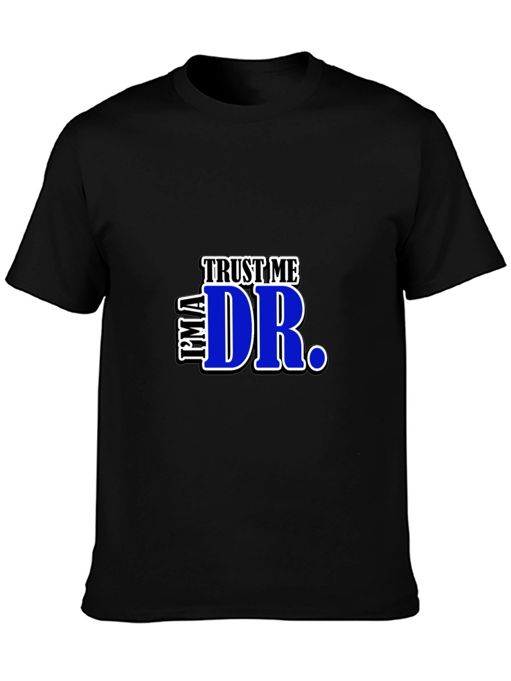 Trust Me Im A Dr. Graphic T-Shirt