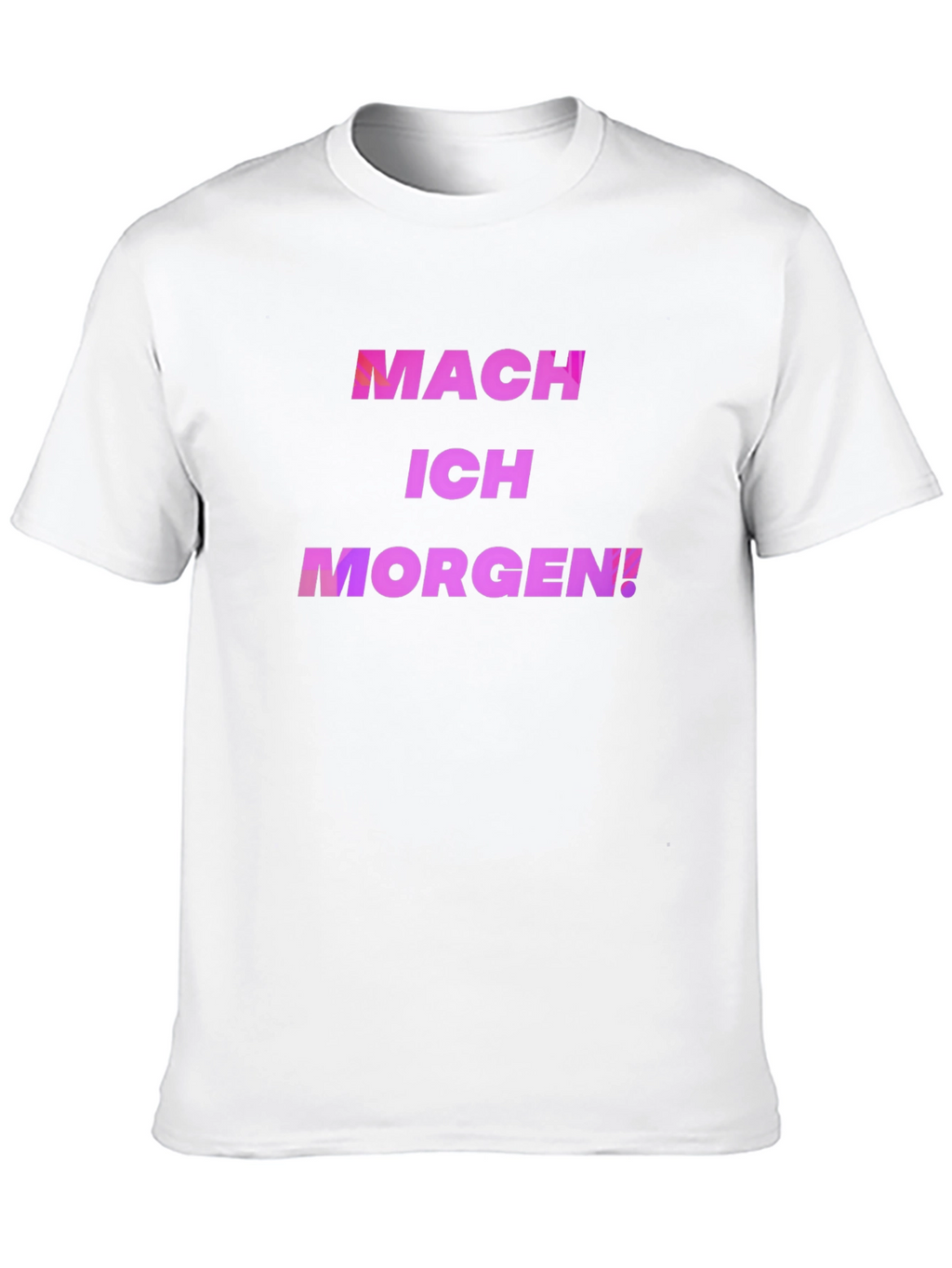 Mach Ich Morgen! T-Shirt