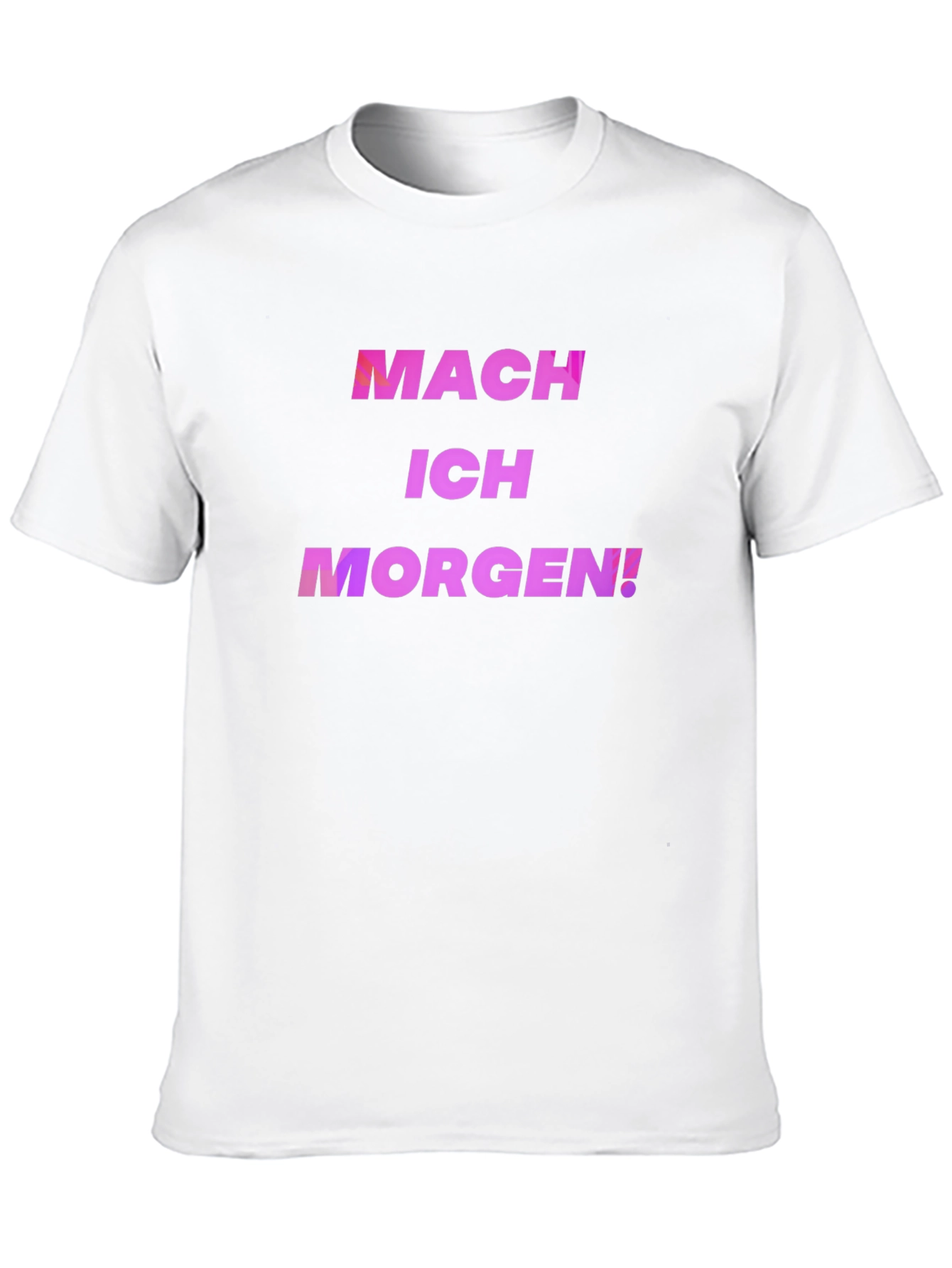 Mach Ich Morgen! T-Shirt