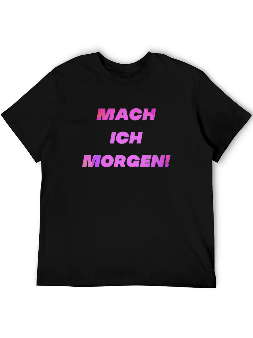 Mach Ich Morgen! T-Shirt