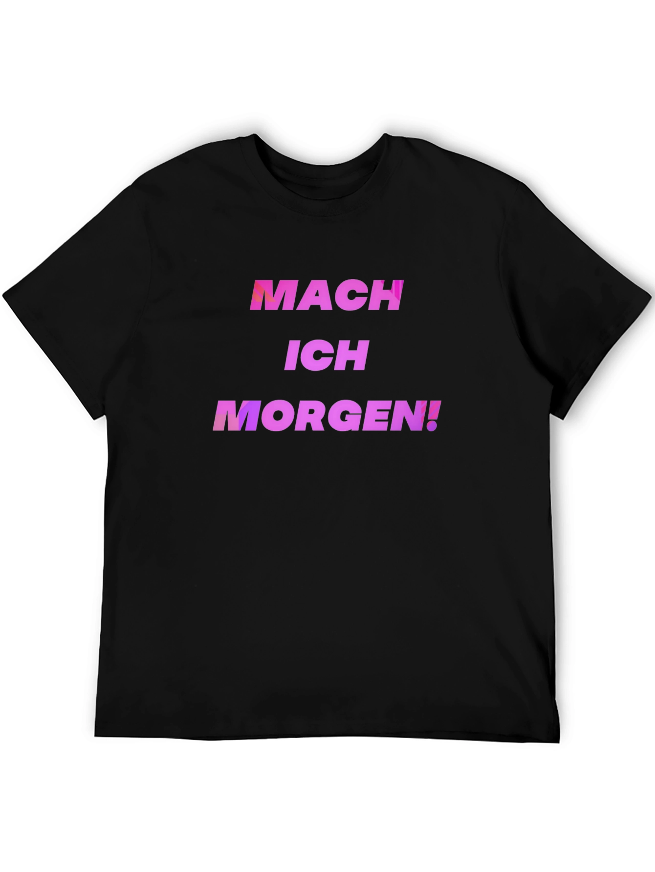 Mach Ich Morgen! T-Shirt