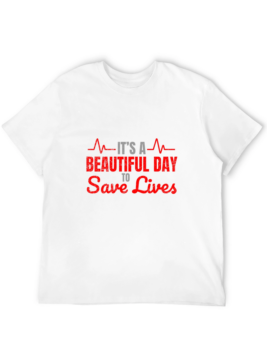 Its A Beautiful Day to Save Lives T-Shirt
