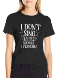 Funny I Dont Sing I Perform Black T-Shirt