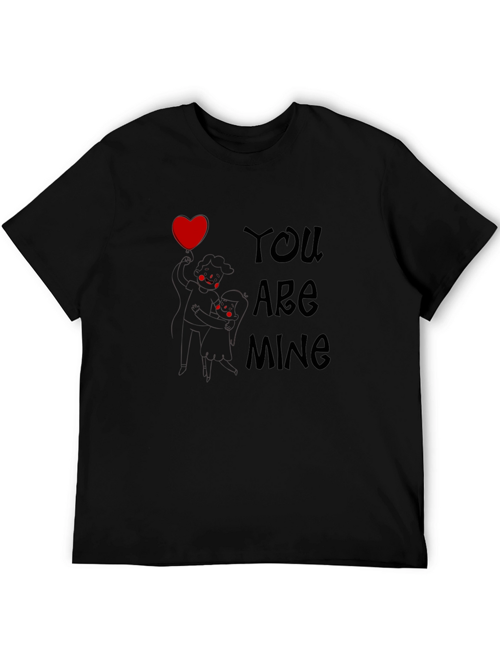 You Are Mine Graphic Tee - Love Design T-Shirt