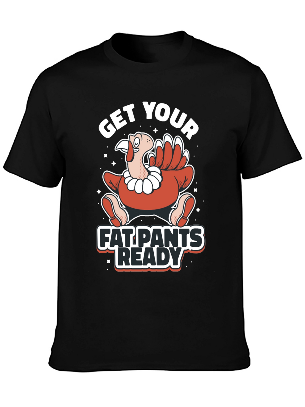 Get Your Fat Pants Ready Thanksgiving T-Shirt