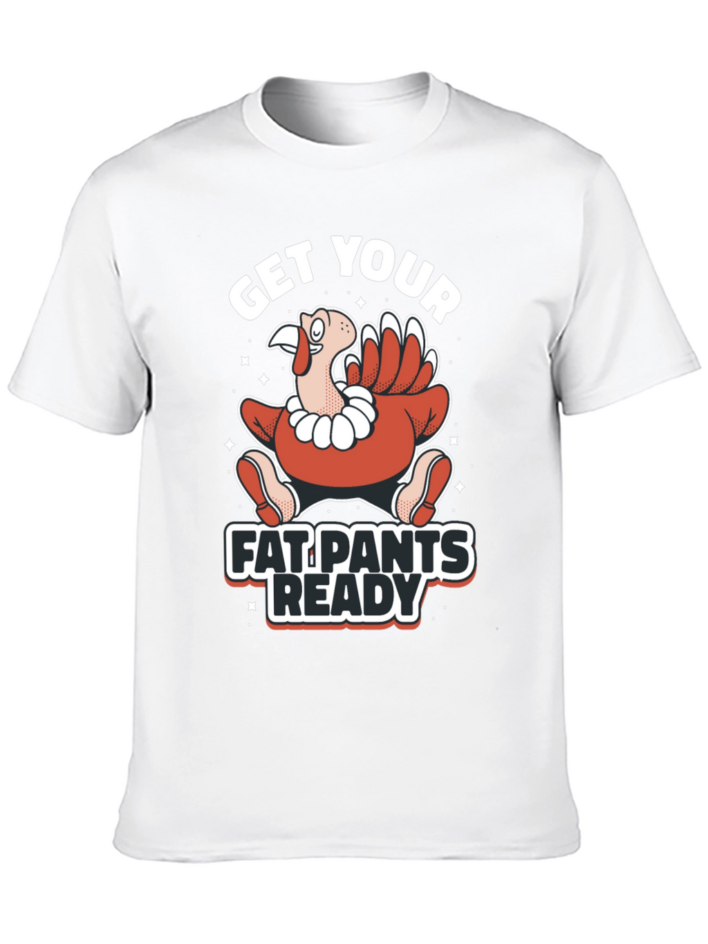 Get Your Fat Pants Ready Thanksgiving T-Shirt