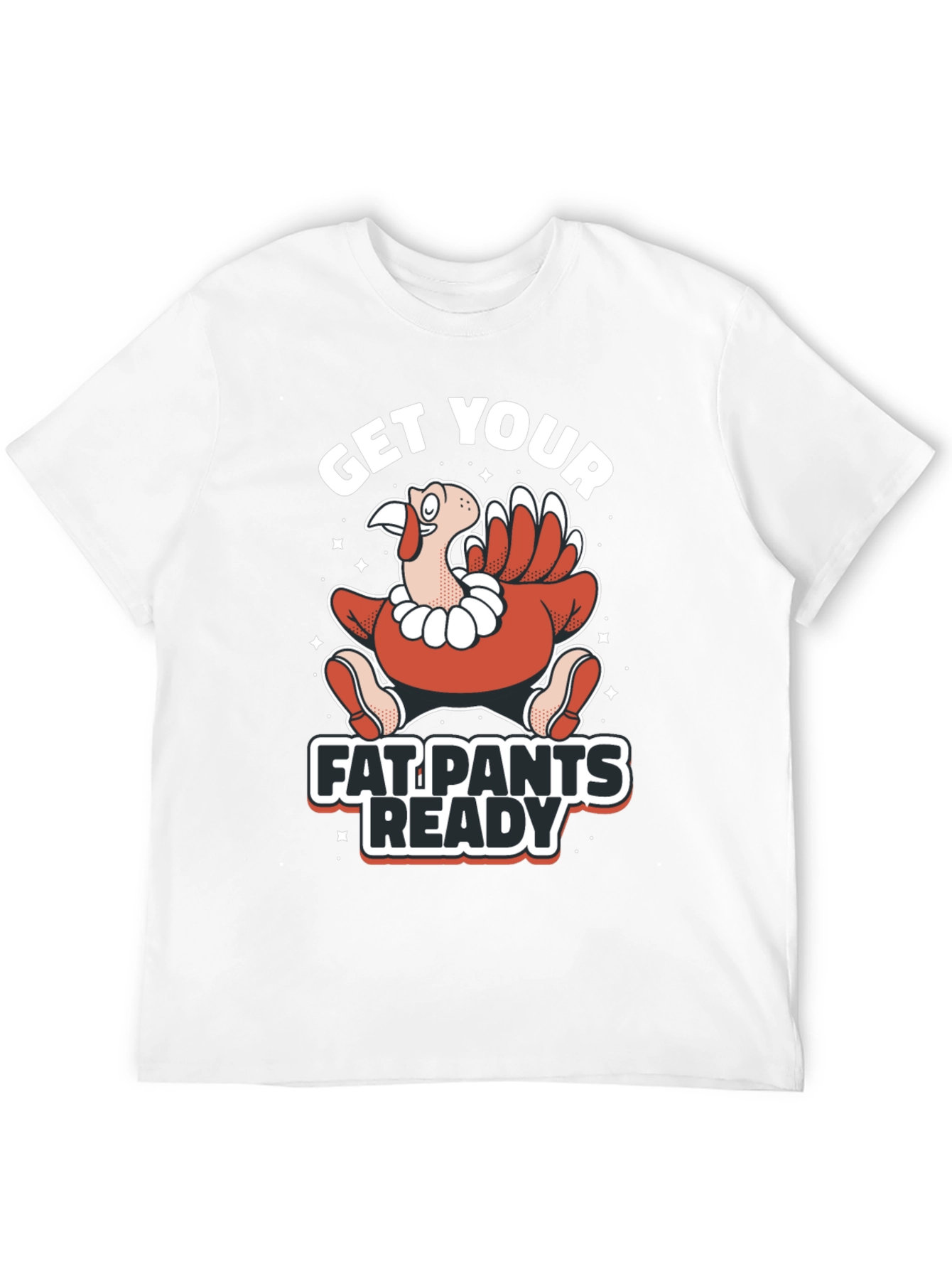 Get Your Fat Pants Ready Thanksgiving T-Shirt