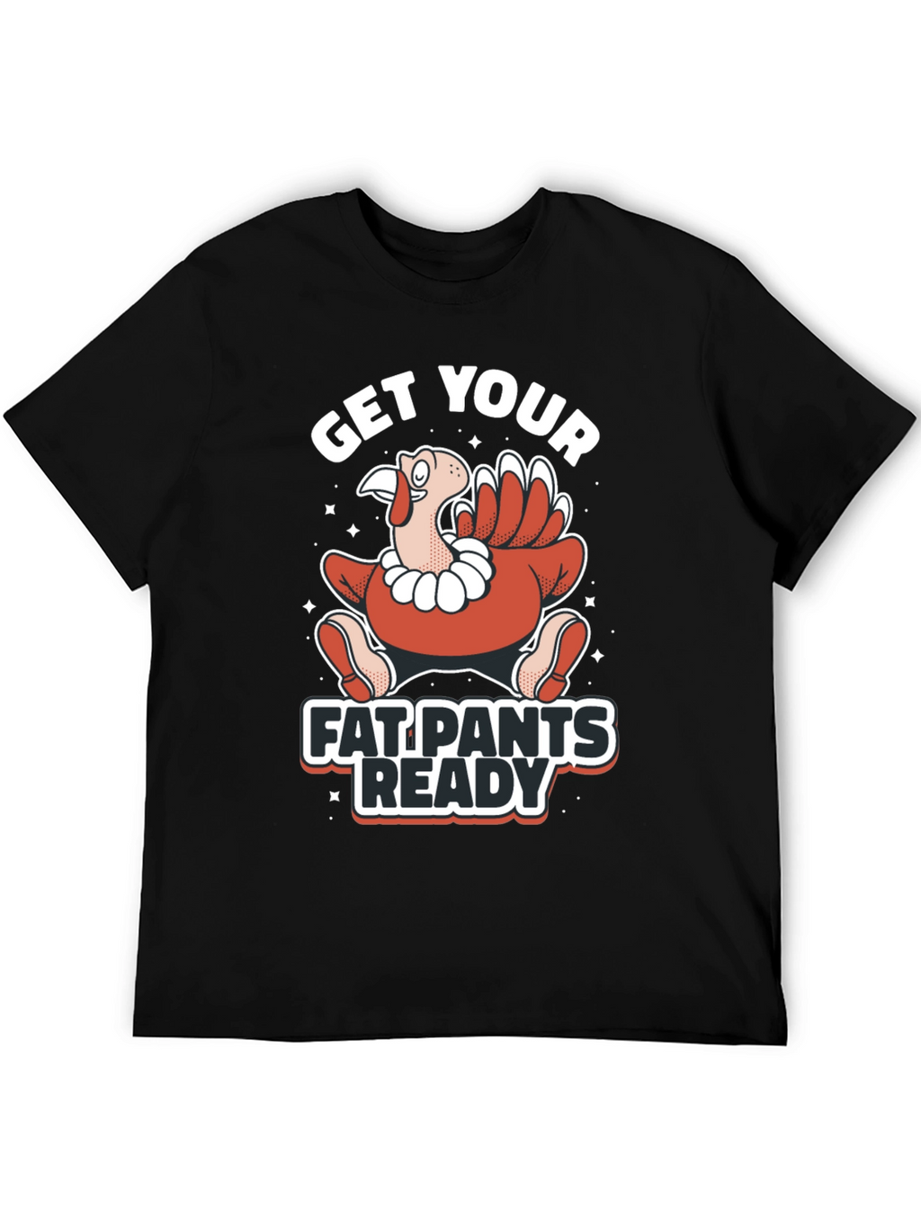 Get Your Fat Pants Ready Thanksgiving T-Shirt