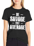 Be Savage Not Average Graphic Tee - Black T-Shirt
