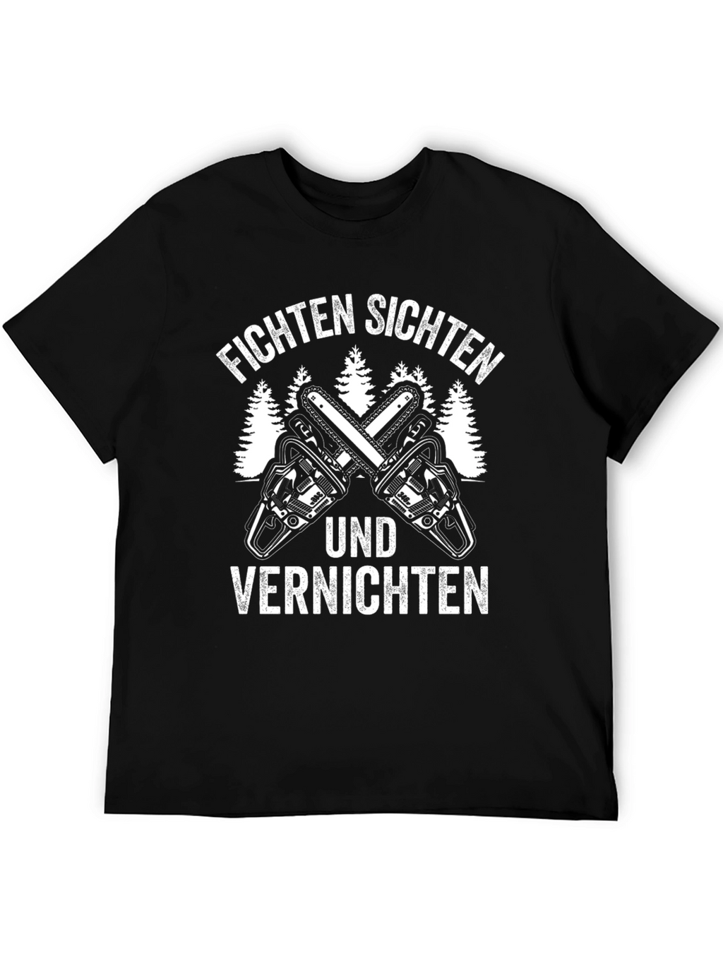 Fichten Sichten Und Vernichten T-Shirt