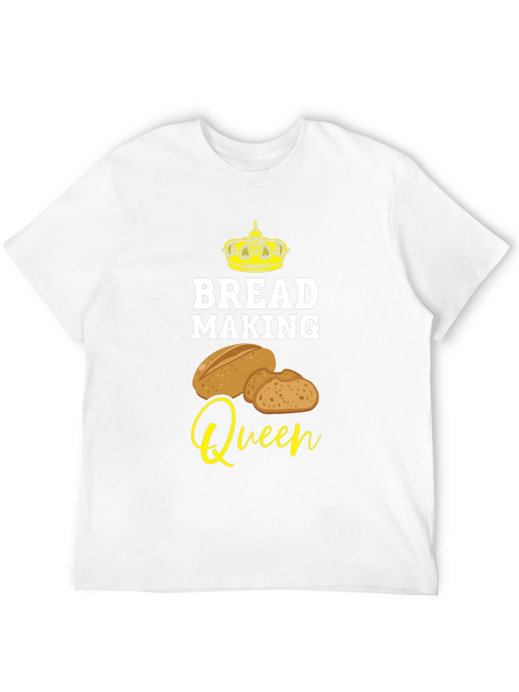 Bread Making Queen T-Shirt - Baking Lover Tee