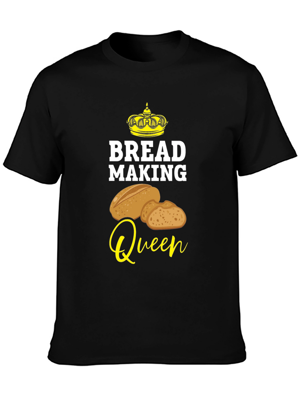 Bread Making Queen T-Shirt - Baking Lover Tee