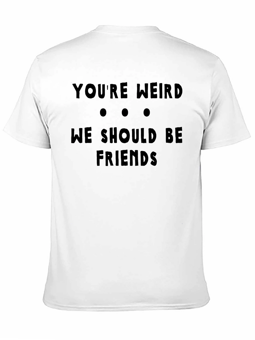 Funny Youre Weird Graphic Black T-Shirt