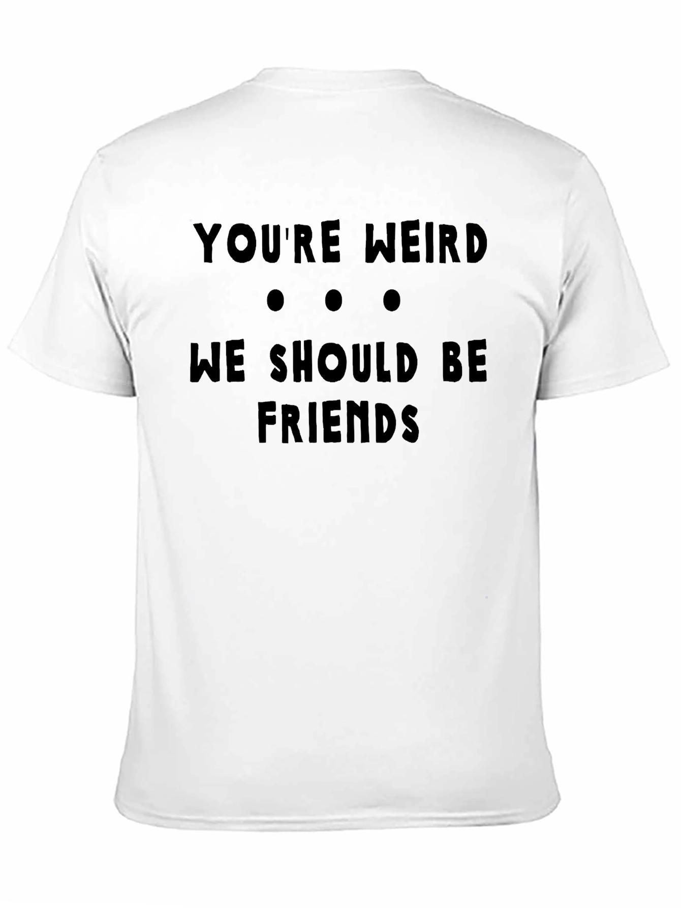 Funny Youre Weird Graphic Black T-Shirt