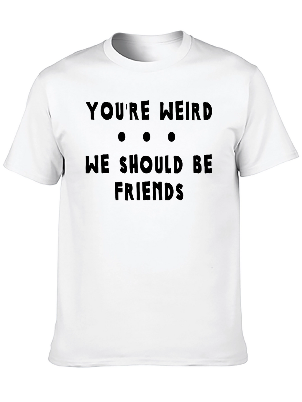 Funny Youre Weird Graphic Black T-Shirt