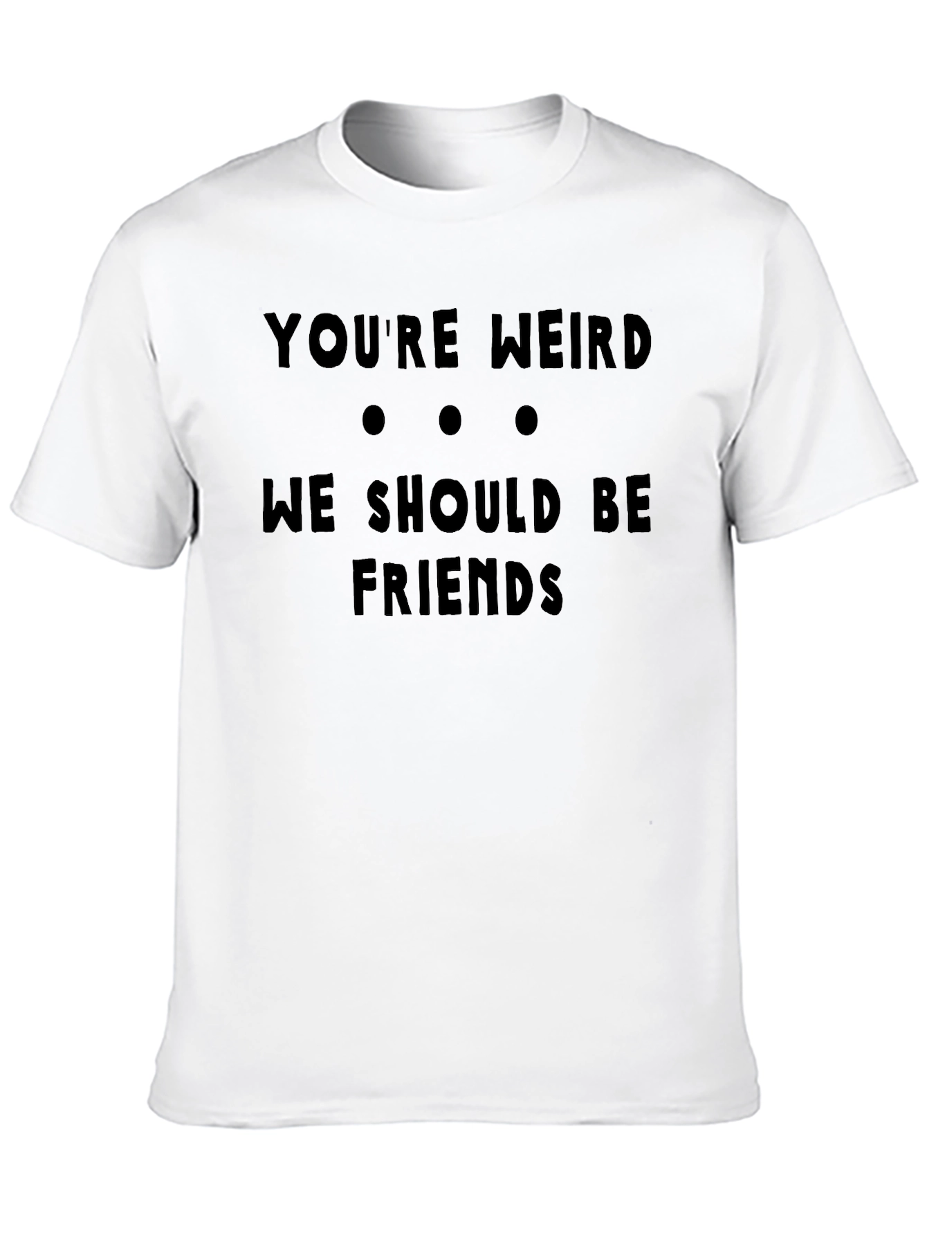 Funny Youre Weird Graphic Black T-Shirt