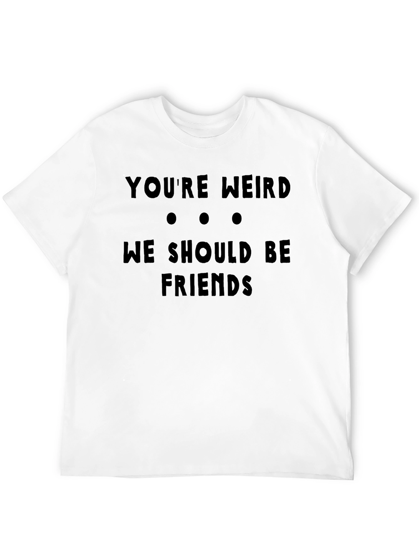 Funny Youre Weird Graphic Black T-Shirt